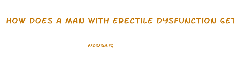 How Does A Man With Erectile Dysfunction Get An Erection Without Pills