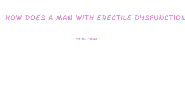 How Does A Man With Erectile Dysfunction Get An Erection Without Pills