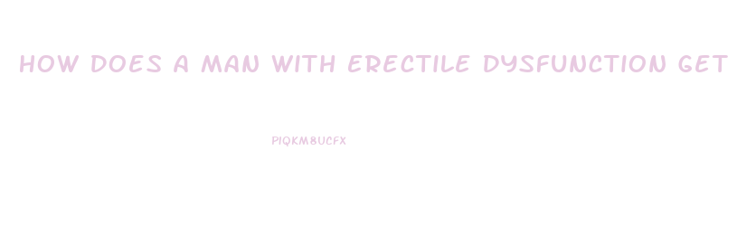 How Does A Man With Erectile Dysfunction Get An Erection Without Pills