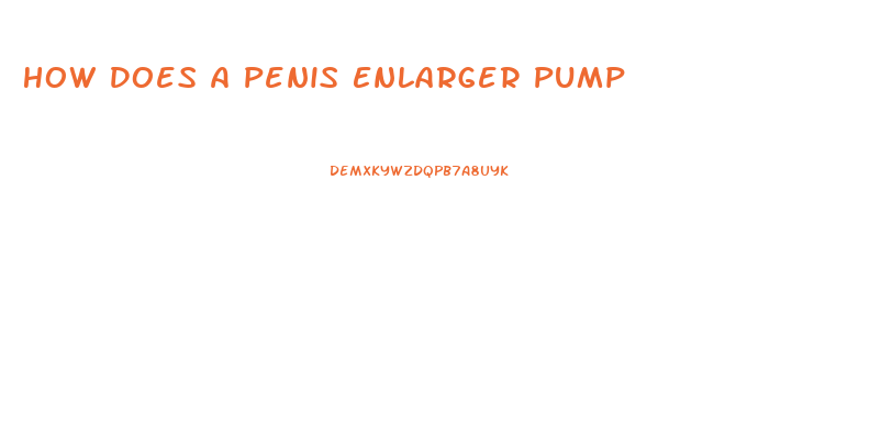 How Does A Penis Enlarger Pump
