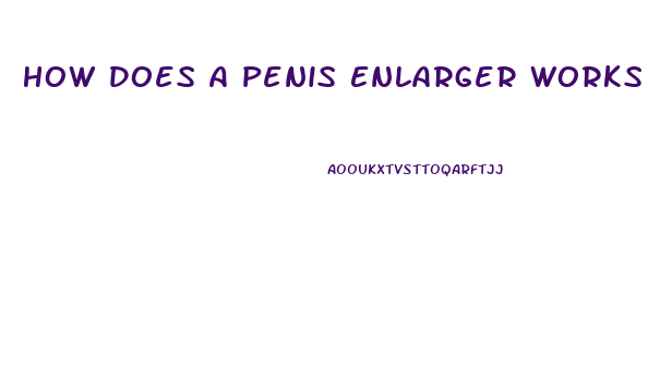 How Does A Penis Enlarger Works