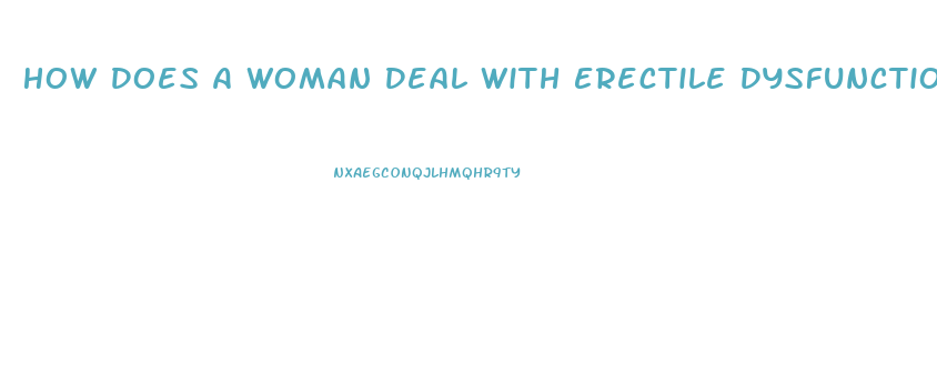 How Does A Woman Deal With Erectile Dysfunction