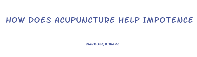 How Does Acupuncture Help Impotence