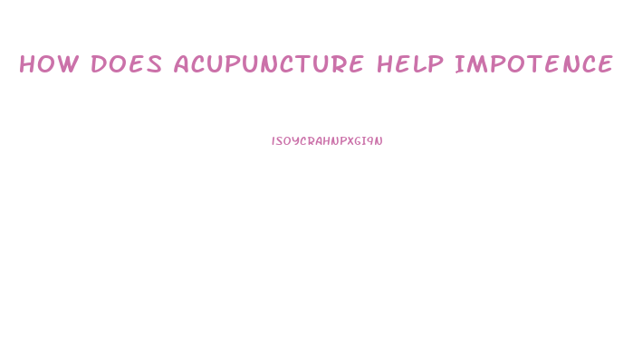 How Does Acupuncture Help Impotence