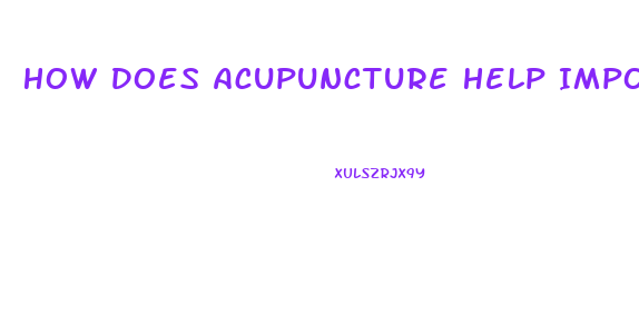 How Does Acupuncture Help Impotence
