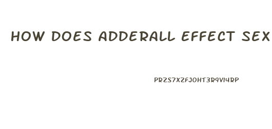 How Does Adderall Effect Sex Drive