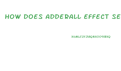 How Does Adderall Effect Sex Drive