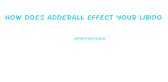 How Does Adderall Effect Your Libido