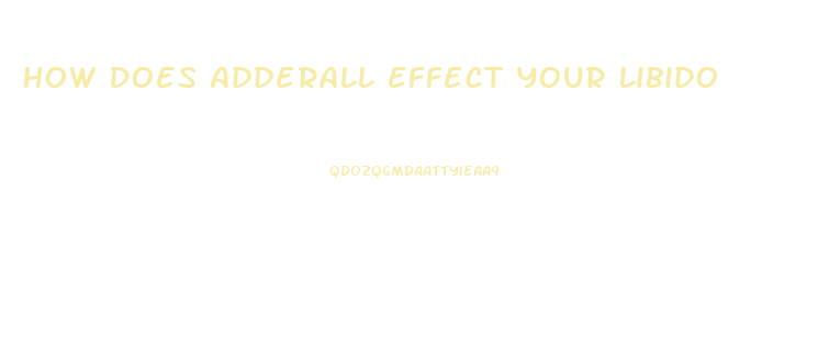 How Does Adderall Effect Your Libido