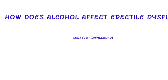 How Does Alcohol Affect Erectile Dysfunction