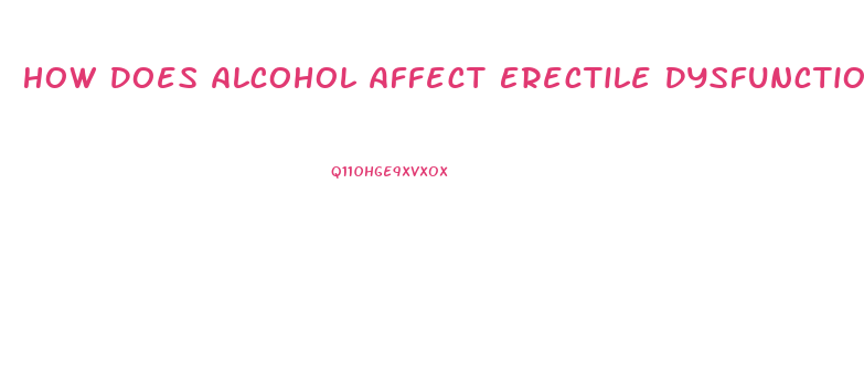 How Does Alcohol Affect Erectile Dysfunction