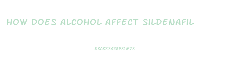 How Does Alcohol Affect Sildenafil