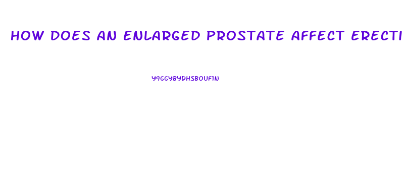 How Does An Enlarged Prostate Affect Erectile Dysfunction