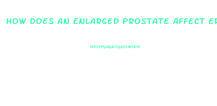 How Does An Enlarged Prostate Affect Erectile Dysfunction