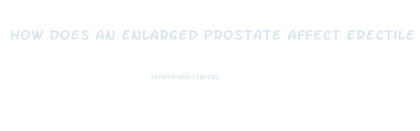 How Does An Enlarged Prostate Affect Erectile Dysfunction