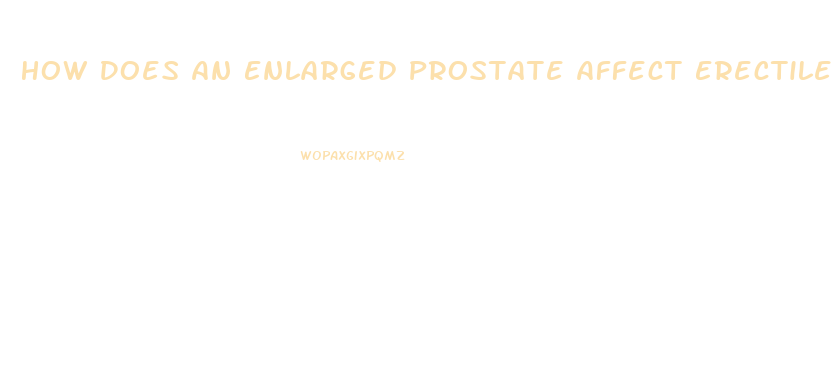 How Does An Enlarged Prostate Affect Erectile Dysfunction