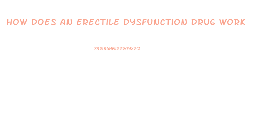 How Does An Erectile Dysfunction Drug Work