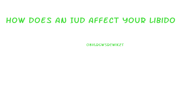 How Does An Iud Affect Your Libido