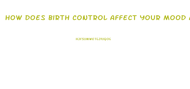 How Does Birth Control Affect Your Mood And Sex Drive