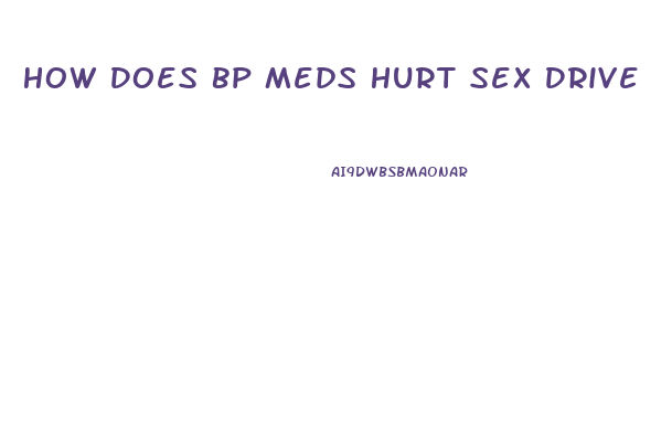How Does Bp Meds Hurt Sex Drive