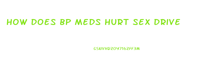 How Does Bp Meds Hurt Sex Drive