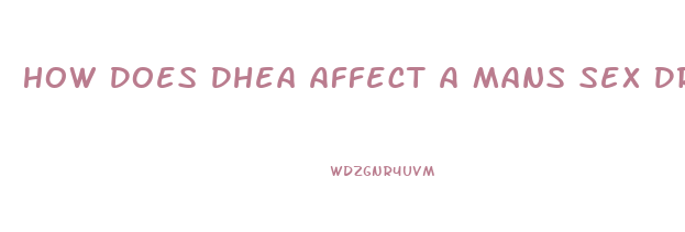 How Does Dhea Affect A Mans Sex Drive