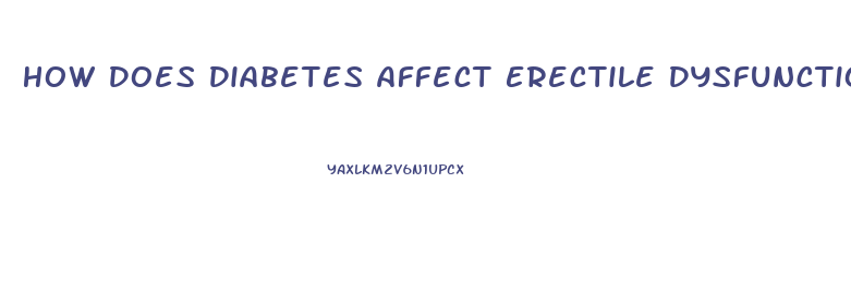How Does Diabetes Affect Erectile Dysfunction
