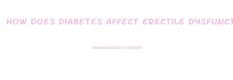 How Does Diabetes Affect Erectile Dysfunction