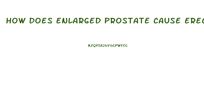 How Does Enlarged Prostate Cause Erectile Dysfunction