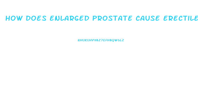 How Does Enlarged Prostate Cause Erectile Dysfunction