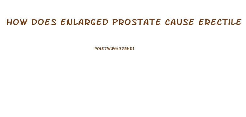 How Does Enlarged Prostate Cause Erectile Dysfunction