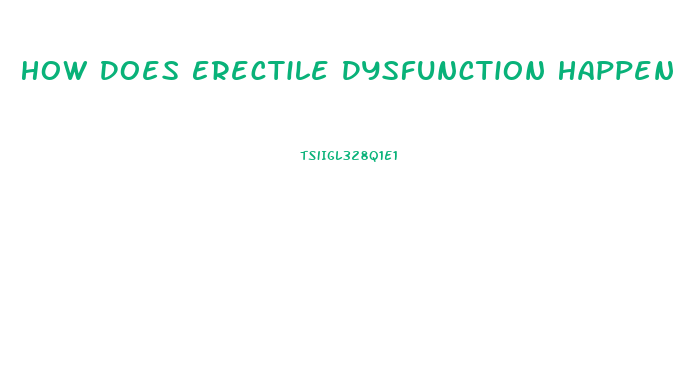 How Does Erectile Dysfunction Happen