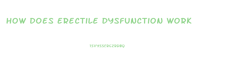 How Does Erectile Dysfunction Work