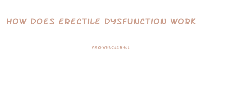 How Does Erectile Dysfunction Work