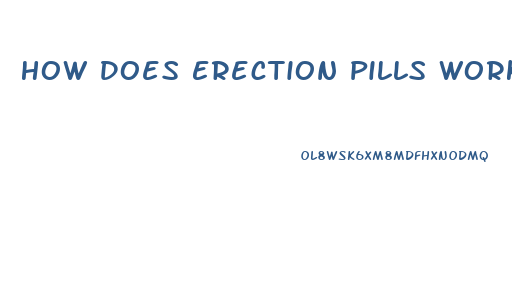 How Does Erection Pills Work