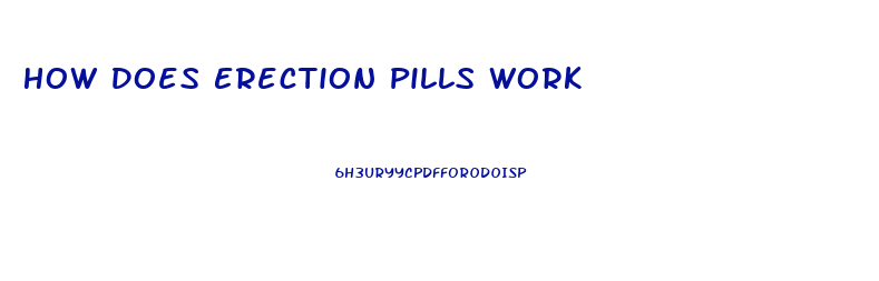 How Does Erection Pills Work