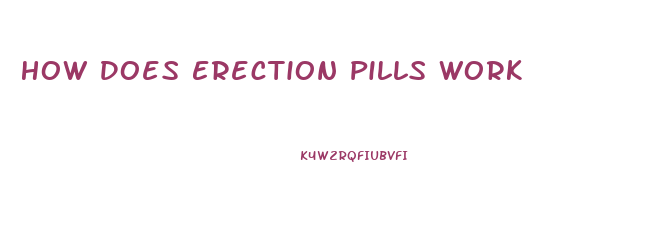 How Does Erection Pills Work