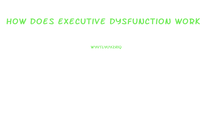 How Does Executive Dysfunction Work