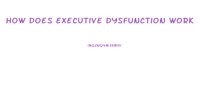 How Does Executive Dysfunction Work