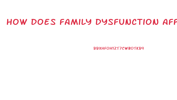 How Does Family Dysfunction Affect A Relationship