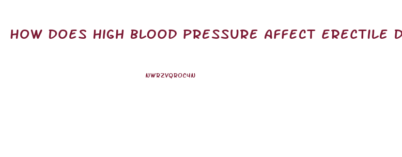 How Does High Blood Pressure Affect Erectile Dysfunction