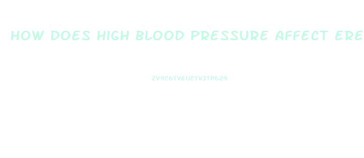 How Does High Blood Pressure Affect Erectile Dysfunction