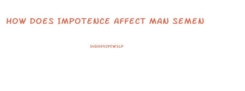 How Does Impotence Affect Man Semen