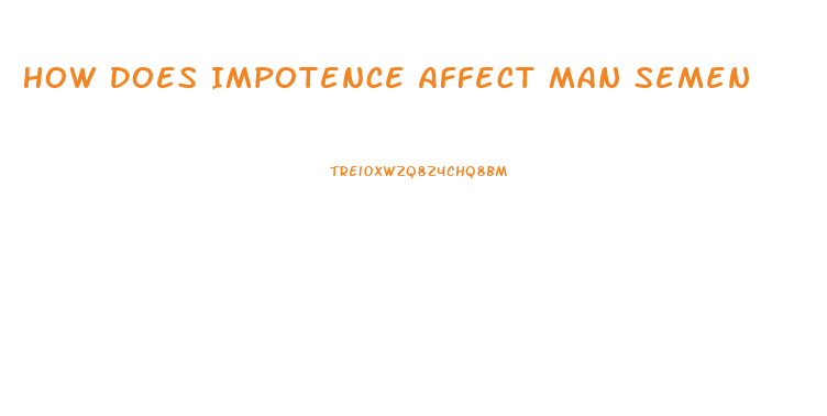 How Does Impotence Affect Man Semen