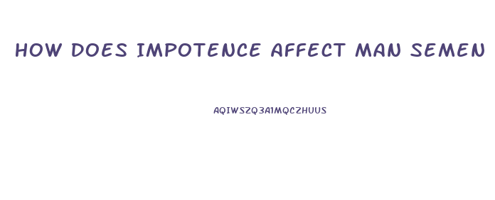 How Does Impotence Affect Man Semen