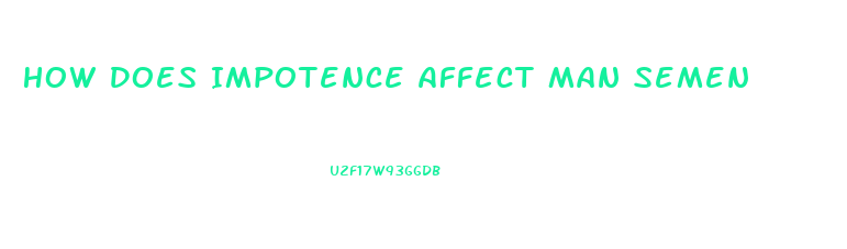 How Does Impotence Affect Man Semen