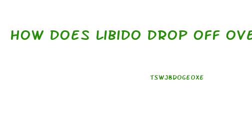 How Does Libido Drop Off Over Time