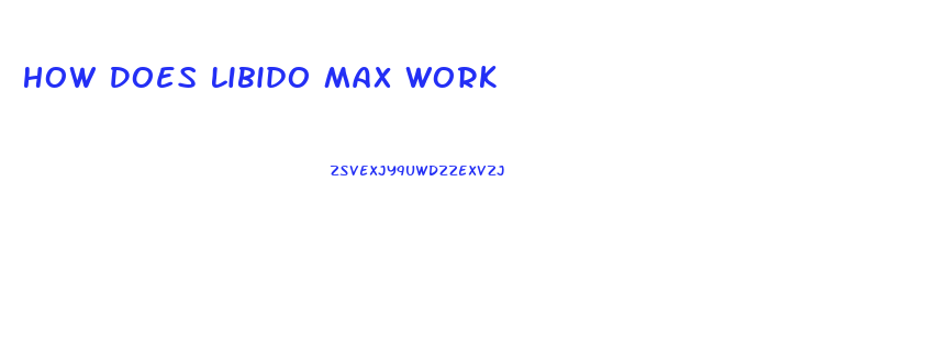 How Does Libido Max Work