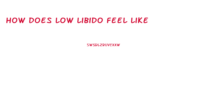 How Does Low Libido Feel Like