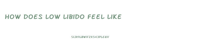 How Does Low Libido Feel Like